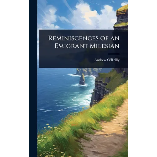 Reminiscences of an Emigrant Milesian - Hardcover