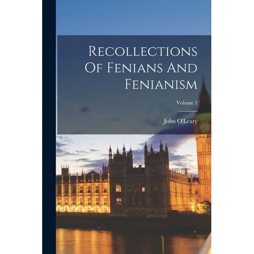 Recollections Of Fenians And Fenianism; Volume 1 - Paperback