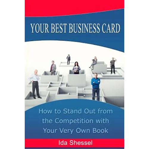 Your Best Business Card: How to Stand Out from the Competition with Your Very Own Book - Paperback