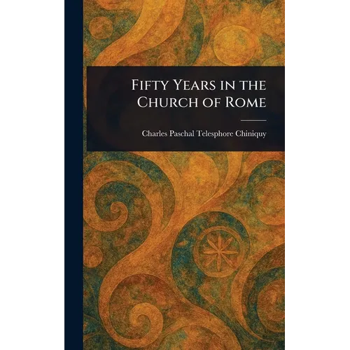 Fifty Years in the Church of Rome - Hardcover