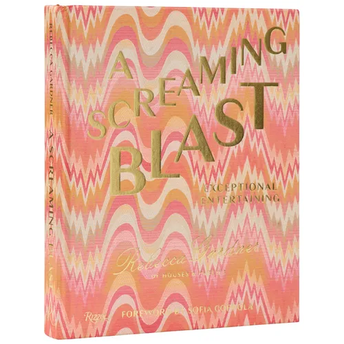 A Screaming Blast: Exceptional Entertaining - Hardcover
