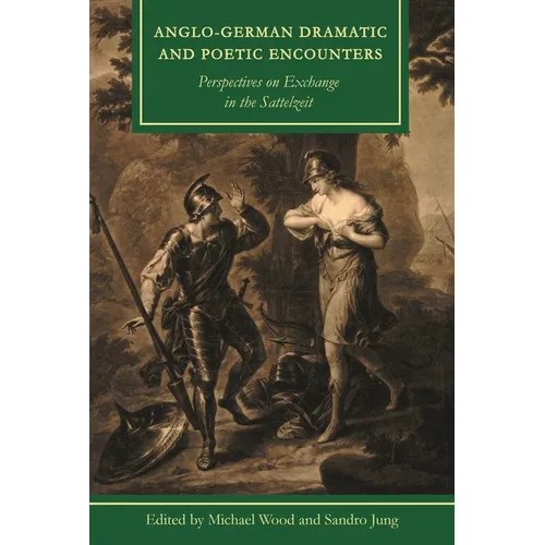 Anglo-German Dramatic and Poetic Encounters: Perspectives on Exchange in the Sattelzeit - Paperback