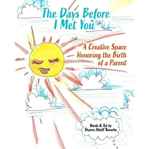 The Days Before I Met You: A Creative Space Honoring the Birth of a Parent - Paperback
