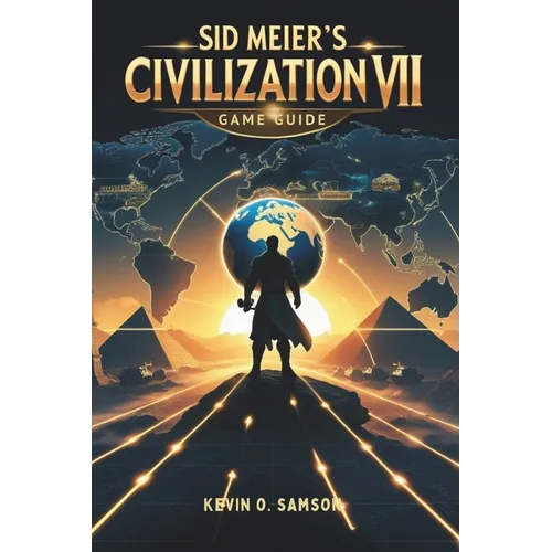 Sid Meier's Civilization VII Game Guide: Unlock Hidden Strategies, Expert Tips, Step-by-Step Tactics to Build Empires and Defeat Rivals - Paperback