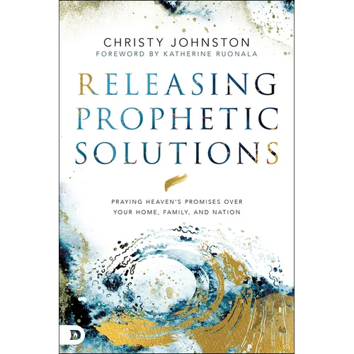 Releasing Prophetic Solutions: Praying Heaven's Promises Over Your Home, Family, and Nation - Paperback