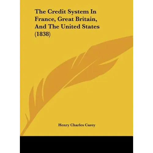 The Credit System in France, Great Britain, and the United States (1838) - Hardcover