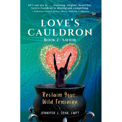 Love's Cauldron: Reclaim Your Wild Feminine, Book 2: Savior - Paperback