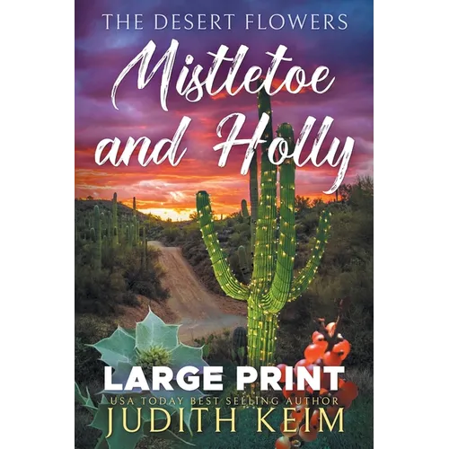 The Desert Flowers - Mistletoe and Holly: Large Print Edition - Paperback