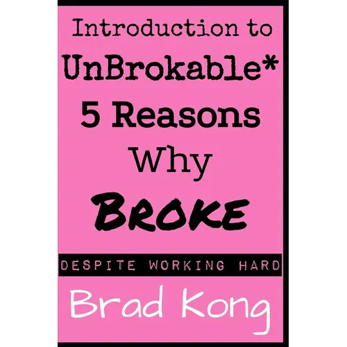 Introduction to UnBrokable*: 5 Reasons Why Broke* Despite Working Hard - Paperback