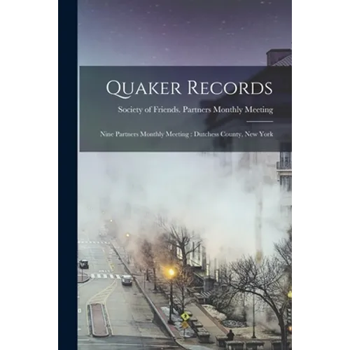 Quaker Records: Nine Partners Monthly Meeting: Dutchess County, New York - Paperback