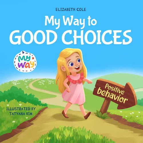 My Way to Good Choices: Children's Book about Positive Behavior and Understanding Consequences that Teaches Kids to Choose, Take Responsibility, Respe - Paperback