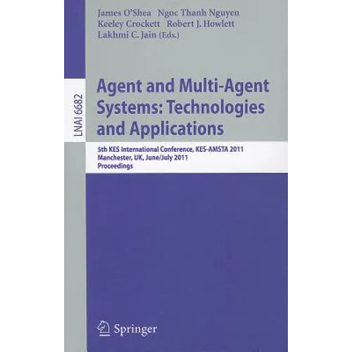 Agent and Multi-Agent Systems: Technologies and Applications: 5th Kes International Conference, Kes-Amsta 2011, Manchester, Uk, June 29 -- July 1, 201 - Paperback
