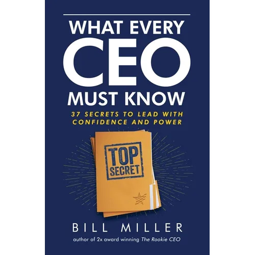 What Every CEO Must Know, 37 Secrets to Lead With Confidence and Power - Paperback