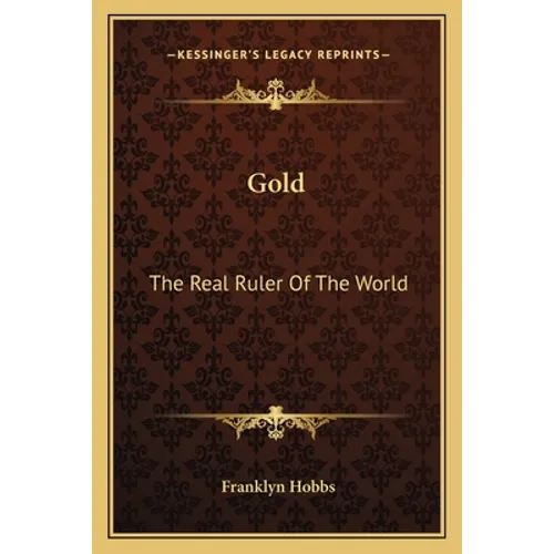 Gold: The Real Ruler Of The World - Paperback