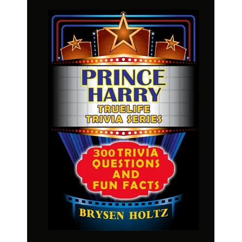 Truelife Trivia Prince Harry: 300 Trivia Questions and Fun Facts - Paperback