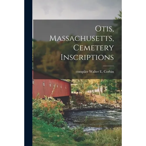 Otis, Massachusetts, Cemetery Inscriptions - Paperback