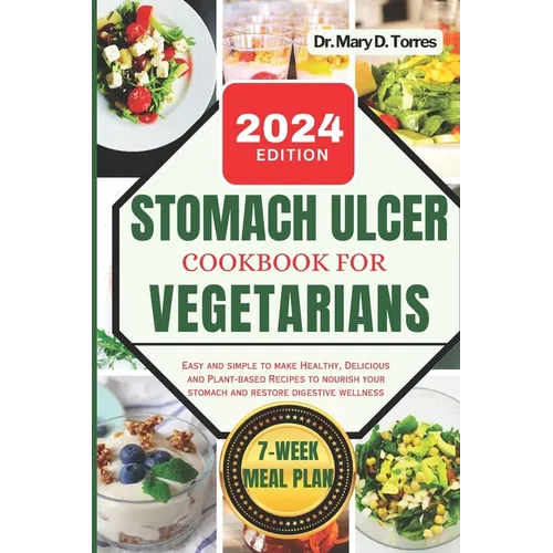 Stomach Ulcer Cookbook for Vegetarian: An easy guide with Healthy, Delicious and Plant-based Recipes to nourish your stomach and restore digestive wel - Paperback