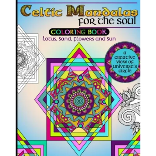 Celtic Mandalas for the Soul, Coloring book: Lotus, Sand, Flowers and Sun, a creative view of Universe's Circle - Paperback