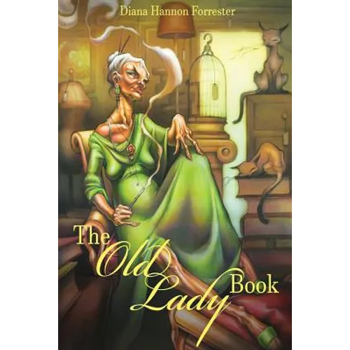 The Old Lady Book: A Book of Instruction and Enlightenment for the Formerly Young - Paperback