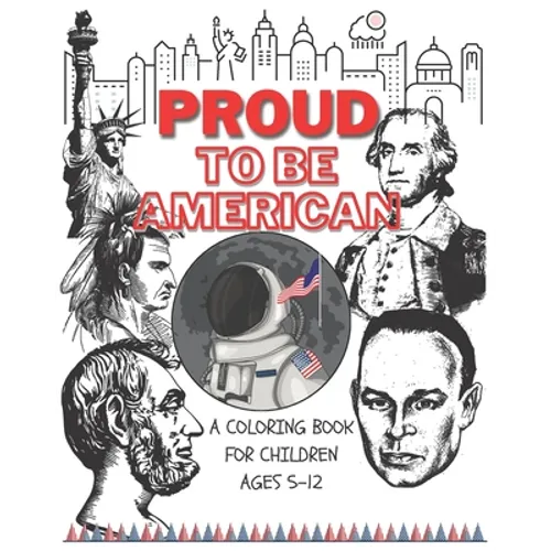 Proud to be American - Coloring book for children: A Children activity book for ages 6-12. Ready-to-color arts, illustrations and patriotic prompt tex - Paperback