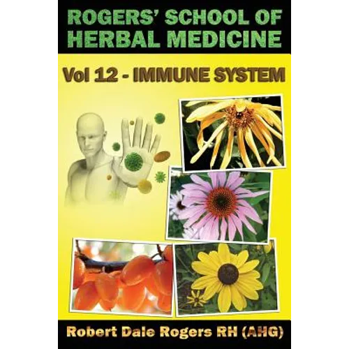 Rogers' School of Herbal Medicine Volume 12: Immune System - Paperback