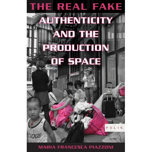 The Real Fake: Authenticity and the Production of Space - Paperback