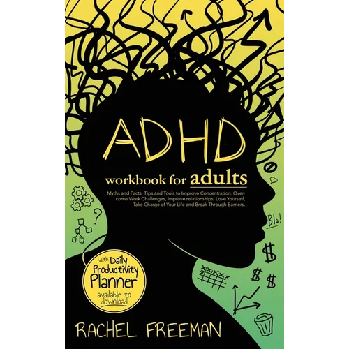 ADHD Workbook for Adults: Myths and Facts, Tips and Tools to Improve Concentration, Overcome Work Challenges, Improve relationships, Take Charge of Yo - Hardcover