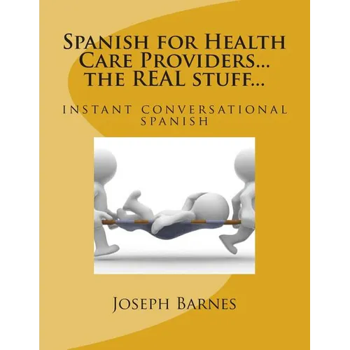 Spanish for Health Care...the REAL stuff...: instant conversational spanish - Paperback