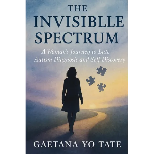 The Invisible Spectrum: A Woman's Journey to Late Autism Diagnosis and Self-Discovery - Paperback