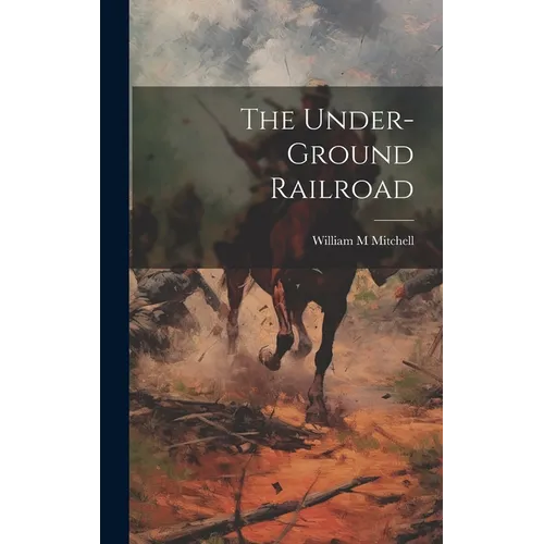 The Under-ground Railroad - Hardcover