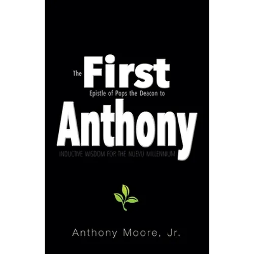 First Anthony: Inductive Wisdom for the Nuevo Millennium - Paperback