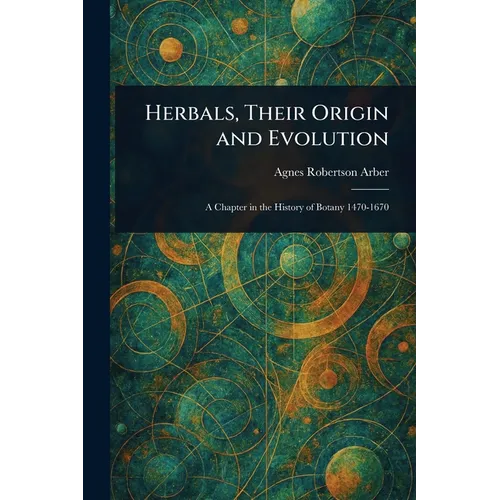 Herbals, Their Origin and Evolution - Paperback