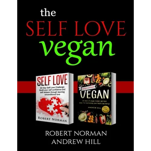 Self Love, Vegan: 2 Books in 1! Love Your Inside World & Outside World; 30 Days of Self Love & 30 Days of Vegan Recipes and Meal Plans - Paperback