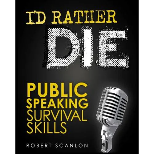 I'd Rather Die! Public Speaking Survival Skills - Paperback