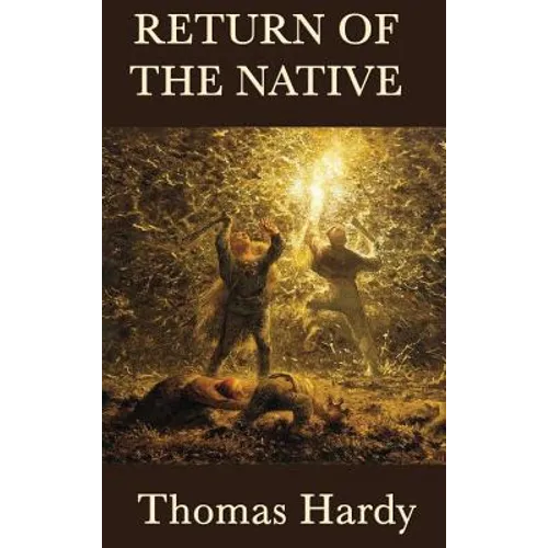 Return of the Native: A Classic Novel of Rural Life, Fate, and Human Desire - Hardcover