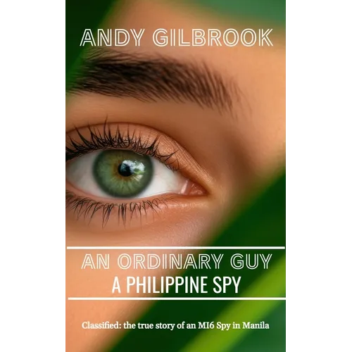 An Ordinary Guy a Philippine Spy: Another true story of his life in MI6 - Paperback
