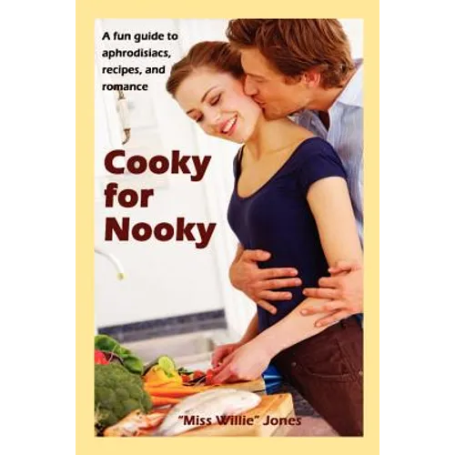 Cooky for Nooky: Aphrodisiac Recipes - Paperback