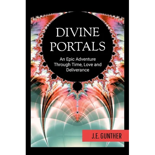 Divine Portals: An Epic Adventure Through Time, Love and Deliverance - Paperback