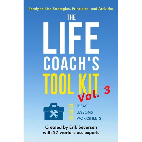 The Life Coach's Tool Kit, Vol. 3: Ready-to-Use Strategies, Principles, and Activities - Paperback