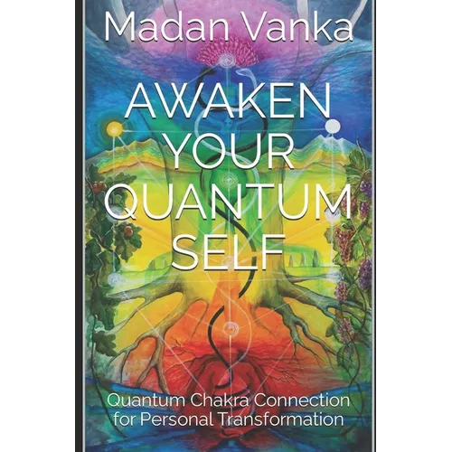 Awaken Your Quantum Self: Quantum Chakra Connection for Personal Transformation - Paperback
