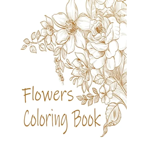 Flowers Coloring Book: : Relax and Unwind (Coloring Books for Adults) - Paperback