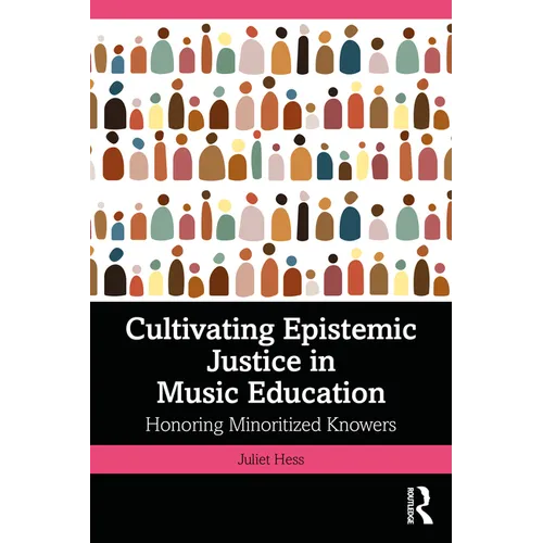 Cultivating Epistemic Justice in Music Education: Honoring Minoritized Knowers - Paperback