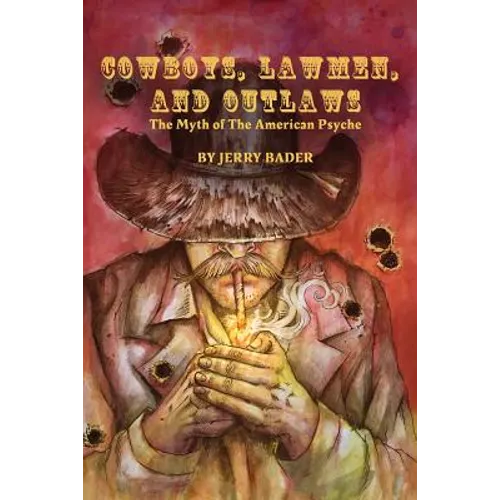 Cowboys, Lawmen, and Outlaws: The Myth of The American Psyche - Paperback
