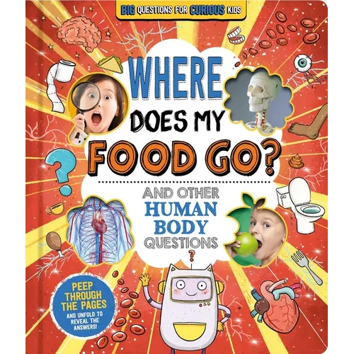 Where Does My Food Go? (and Other Human Body Questions): Big Questions for Curious Kids with Peek-Through Pages - Board Book