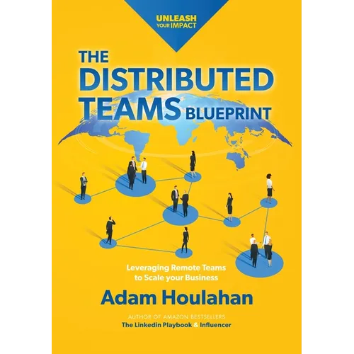 The Distributed Teams Blueprint: Leveraging Remote Team Members to Scale Your Business - Paperback