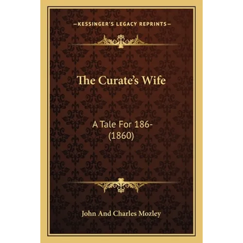 The Curate's Wife: A Tale For 186- (1860) - Paperback
