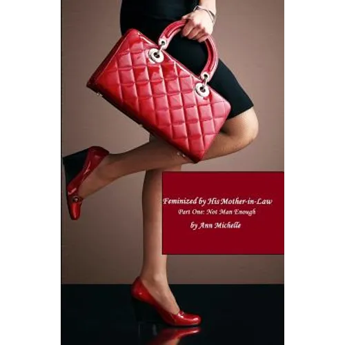 Feminized By His Mother-in-Law: Part One: Not Man Enough - Paperback