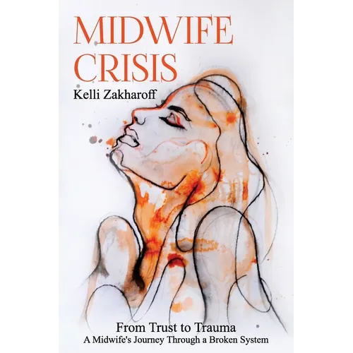 Midwife Crisis: From Trust to Trauma - A Midwife's Journey Through a Broken System