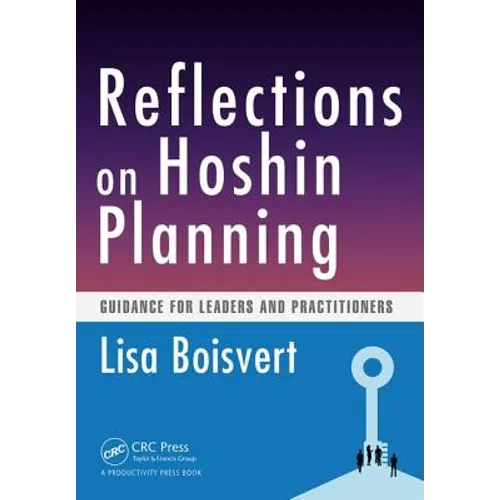 Reflections on Hoshin Planning: Guidance for Leaders and Practitioners