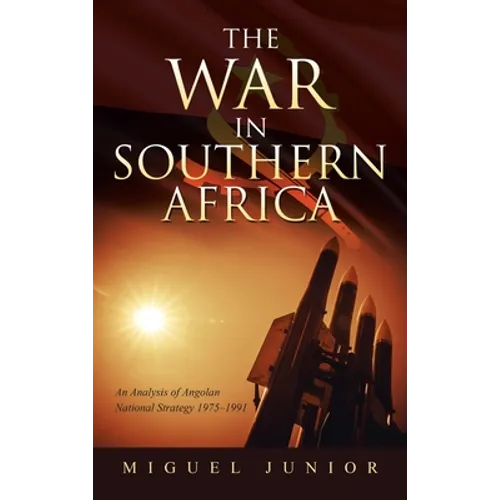 The War in Southern Africa: An Analysis of Angolan National Strategy 1975-1991 - Hardcover